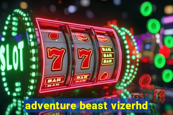 adventure beast vizerhd